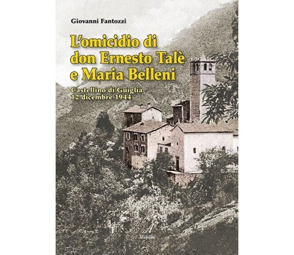 L’omicidio di don Ernesto Talè e Maria Belleni. Castellino di Guiglia 12 dicembr