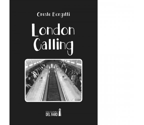 London calling di Borgatti Oreste - Edizioni Del Faro, 2016