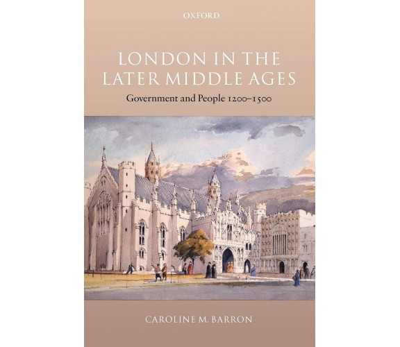 London in the Later Middle Ages - Caroline M. Barron - Oxford, 2005