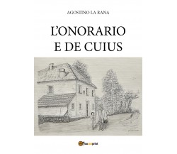 L’onorario e De cuius	 di Agostino La Rana,  2020,  Youcanprint