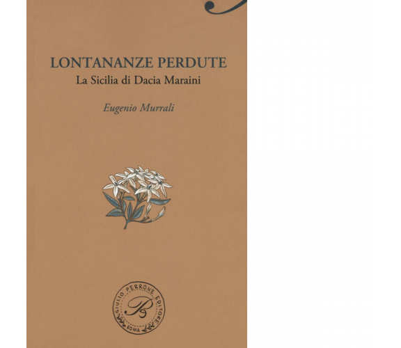 Lontananze perdute. La Sicilia di Dacia Maraini di Eugenio Murrali -Perrone,2016