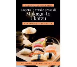 L’opera in versi e prosa di Makaga-to Ukatzu. Uno scrittore giapponese in Italia