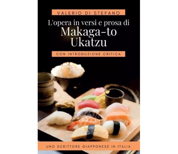 L’opera in versi e prosa di Makaga-to Ukatzu. Uno scrittore giapponese in Italia