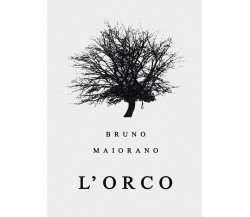 L’orco	 di Bruno Maiorano,  2017,  Youcanprint