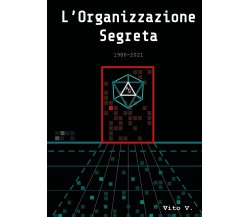 L’organizzazione segreta 1980-2021 di Vito V,  2022,  Youcanprint