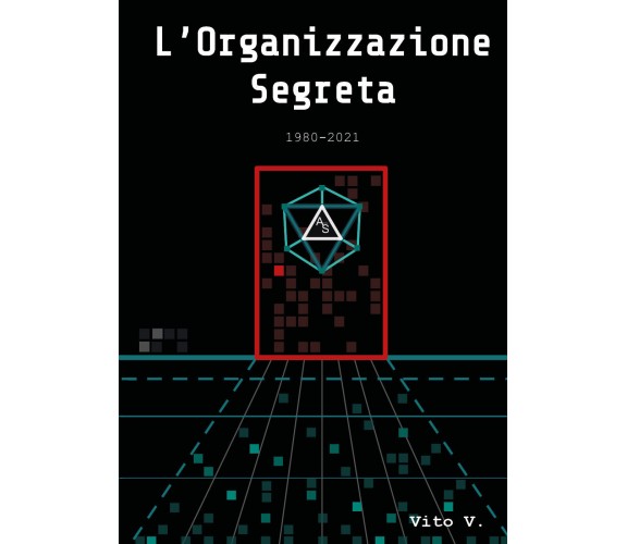 L’organizzazione segreta 1980-2021 di Vito V,  2022,  Youcanprint