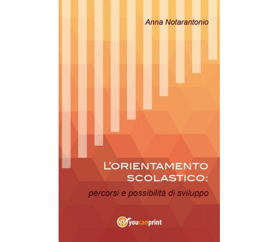 L’orientamento scolastico: percorsi e possibilità di sviluppo, Anna Notarantonio