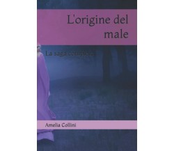 L’origine del male: La saga completa di Amelia Collini,  2022,  Indipendently Pu