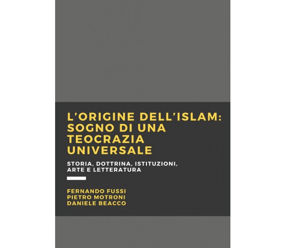 L’origine dell’Islam. Sogno di una teocrazia universale di Fernando Fussi, Pietr