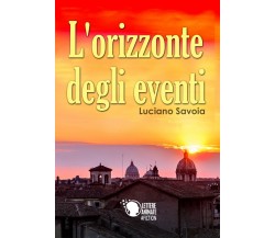 L’orizzonte degli eventi	 di Luciano Savoia,  2020,  Lettere Animate Editore