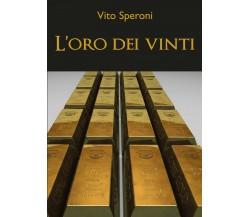 L’oro dei vinti	 di Vito Speroni,  2019,  Youcanprint