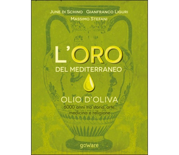 L’oro del Mediterraneo. Olio d’oliva. 6000 anni tra storia, arte, medicina