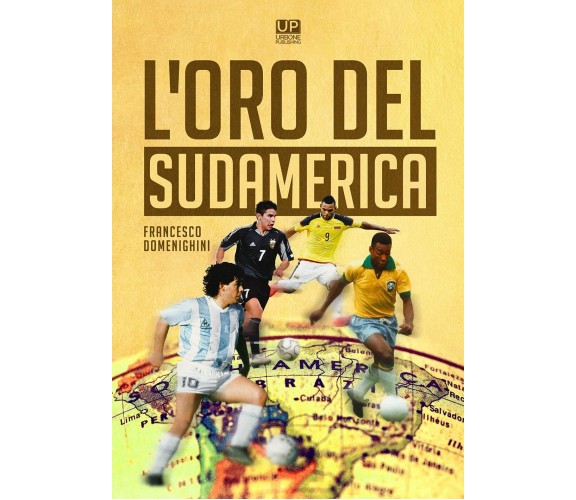 L'oro del Sudamerica - Francesco Domenighini -  Gianluca Iuorio Urbone, 2021