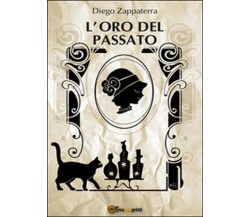 L’oro del passato	 di Diego Zappaterra,  2015,  Youcanprint