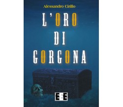 L’oro di Gorgona	 di Cirillo Alessandro,  2017,  Eee-edizioni Esordienti