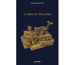 L’oro di Tolosa	 di Alessandro Cosi,  2019,  Youcanprint