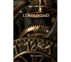 L’orologiaio di Lisa Carbonetti,  2022,  Elison Paperback