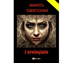 L’orologiaio di Marco Cibecchini,  2021,  Youcanprint