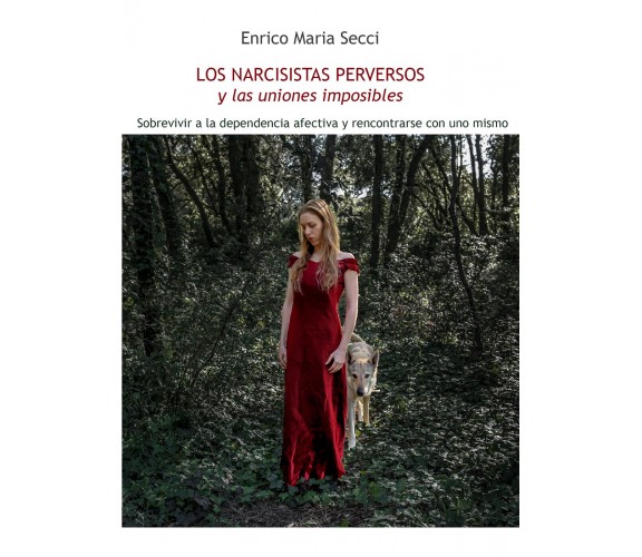 Los narcisistas perversos y las uniones imposibles di Enrico Maria Secci,  2019,