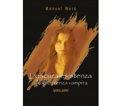 L’oscura esistenza - Adoloscenza vampira (prima parte)	 di Manuel Mura,  2019