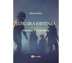 L’oscura esistenza - Dark Days 2 la vendetta di Manuel Mura, 2022, Youcanprin