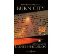 L’ospite indesiderato. Burn city	 di Francesco Torreggiani,  2013,  Gilgamesh Ed