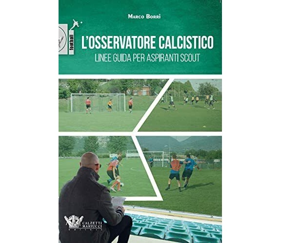 L'osservatore calcistico. Linee guida per aspiranti scout: 1 - Marco Borri-2021