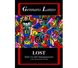 Lost - Sulla via dell’immaginazione  di A. Gentile,  2018,  Youcanprint- ER