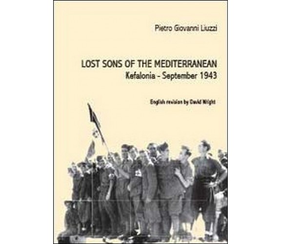 Lost sons of the Mediterranean. Kefalonia, September 1943 (P.. G. Liuzzi)