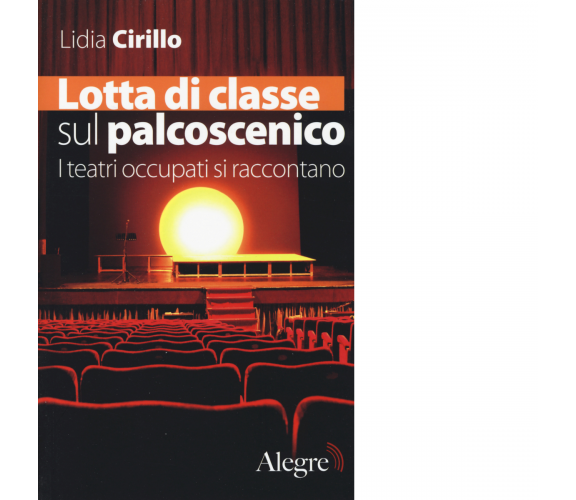 Lotta di classe sul palcoscenico di Lidia Cirillo - edizioni alegre, 2014