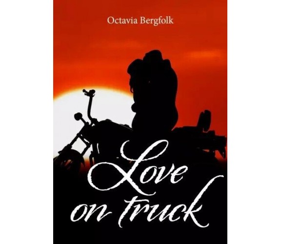 Love on truck di Octavia Bergfolk, 2023, Youcanprint