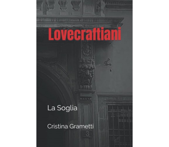 Lovecraftiani: La Soglia - Cristina Grametti - ‎Independently published, 2022