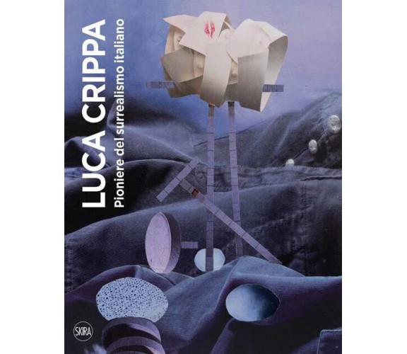 Luca Crippa. Pioniere del surrealismo italiano. Ediz. illustrata - Carlo Franza