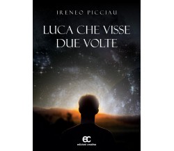 Luca che visse due volte di Ireneo Picciau - Edizioni creativa, 2019