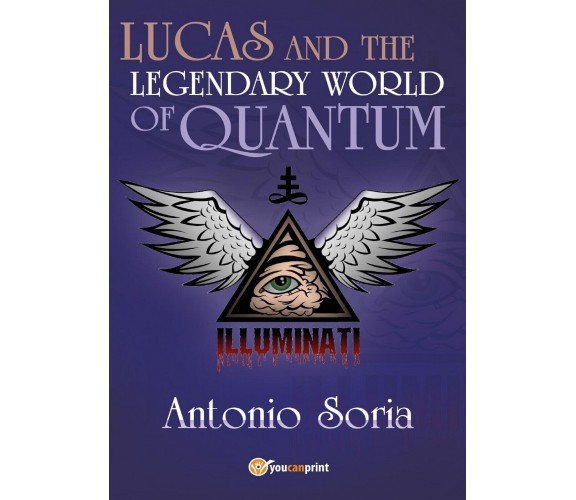 Lucas and the legendary world of Quantum (Pocket Edition) (A. Soria, Youcanprint