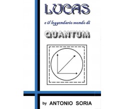 Lucas e il leggendario mondo di Quantum (Pocket Edition)	Antonio Soria,  2017