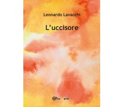 L’uccisore	 di Leonardo Lavacchi,  2017,  Youcanprint