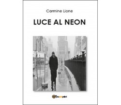 Luce al neon	 di Carmine Lione,  2015,  Youcanprint