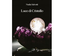 Luce di Cristallo  - Nadia Salvotti,  2017,  Youcanprint