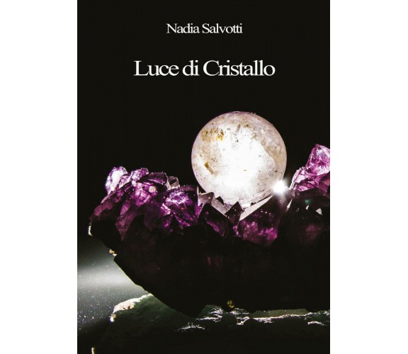 Luce di Cristallo  - Nadia Salvotti,  2017,  Youcanprint