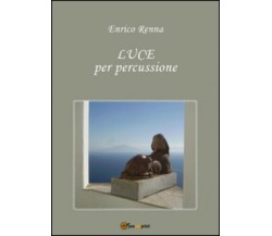 Luce per percussione di Enrico Renna,  2015,  Youcanprint