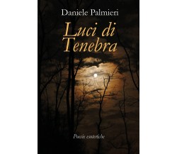 Luci di Tenebra. Poesie esoteriche di Daniele Palmieri,  2018,  Youcanprint