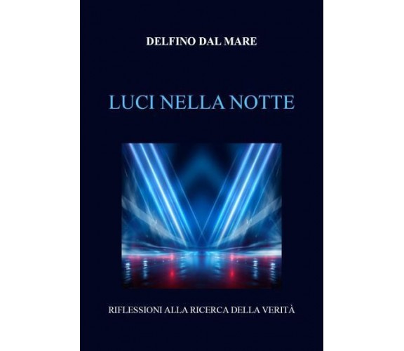 Luci nella notte di Delfino Dal Mare,  2022,  Youcanprint