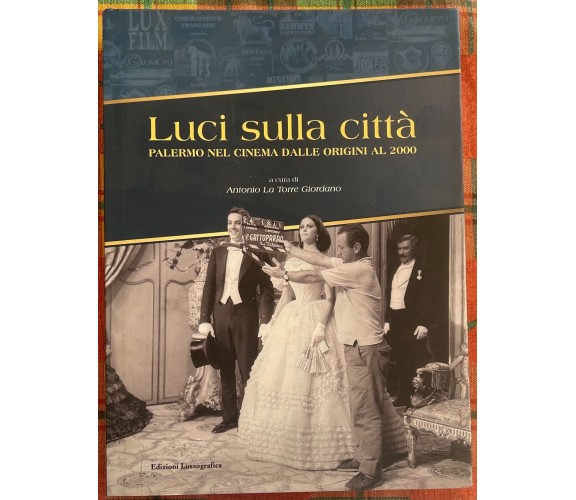 Luci sulla città. Palermo nel cinema dalle origini al 2000. Ediz. illustrata di