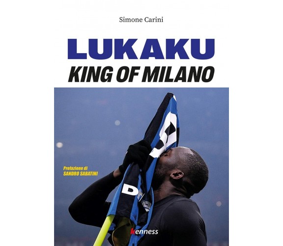 Lukaku. King of Milano - Simone Carini - Kenness, 2021 