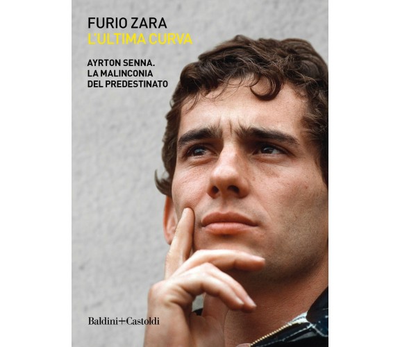 L'ultima curva. Ayrton Senna. La malinconia del predestinato - Zara - 2019