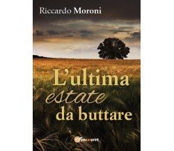 L’ultima estate da buttare	 di Riccardo Moroni,  2016,  Youcanprint