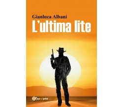 L’ultima lite	 di Gianluca Albani,  2017,  Youcanprint