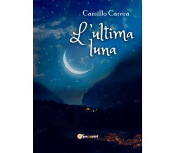 L’ultima luna	 di Camillo Carrea,  2020,  Youcanprint