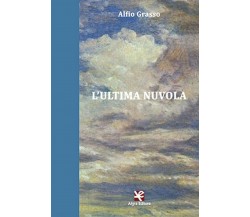 L’ultima nuvola	 di Alfio Grasso,  Algra Editore